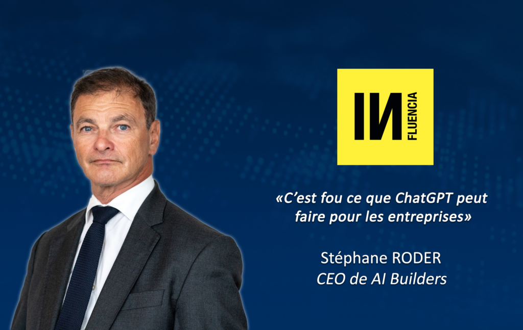 ARTICLE – Stéphane Roder pour INfluencia :”C’est fou ce que ChatGPT peut faire pour les entreprises”